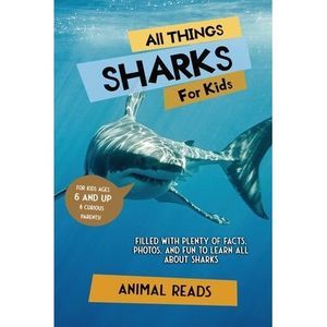All Things Sharks For Kids: Filled With Plenty of Facts, Photos, and Fun to Lear